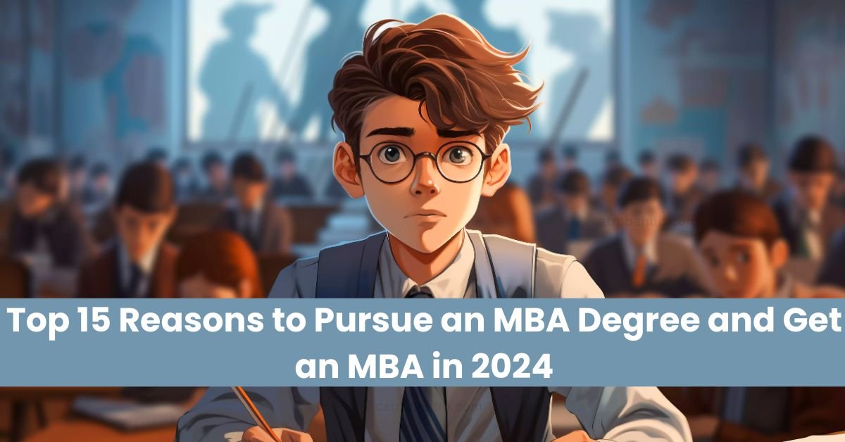 Top 15 Reasons to Pursue an MBA Degree in 2024