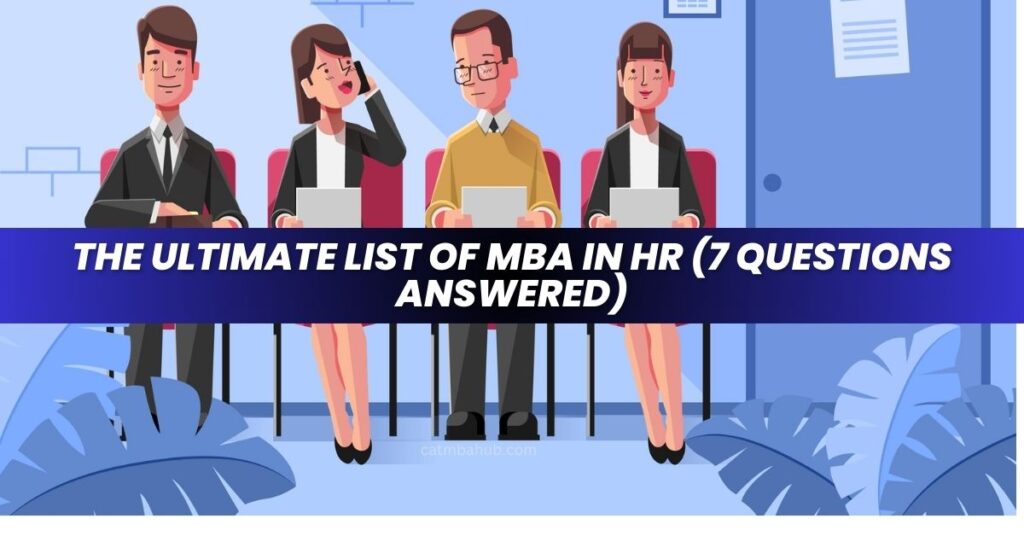 The Ultimate List of MBA in HR (7 Questions Answered)