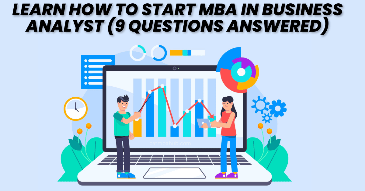 Learn How To Start MBA in Business Analytics (9 Questions Answered)