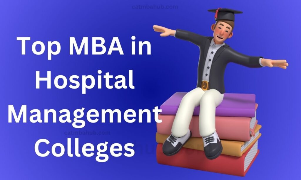 Top MBA in Hospital Management Colleges: Your Guide to Choosing the Best Programs